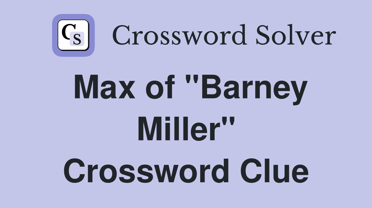 Max of "Barney Miller" Crossword Clue