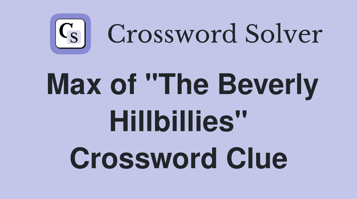 Max of "The Beverly Hillbillies" Crossword Clue