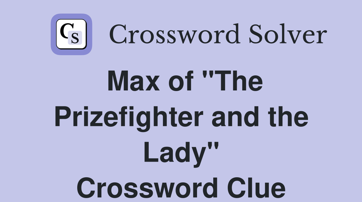 Max of "The Prizefighter and the Lady" Crossword Clue