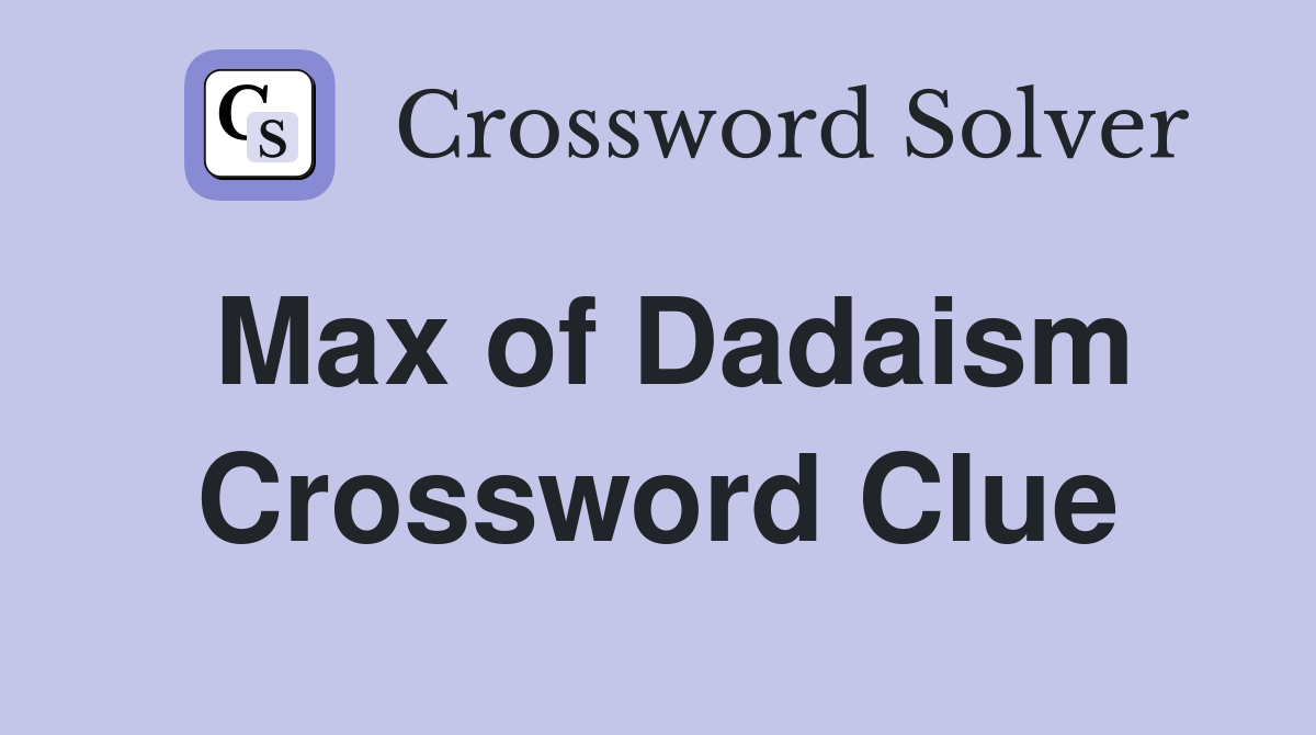 Max of Dadaism Crossword Clue