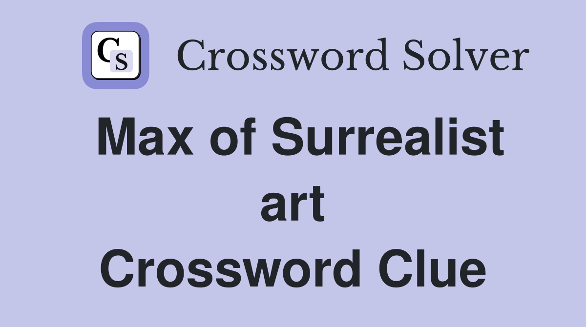 Max of Surrealist art Crossword Clue