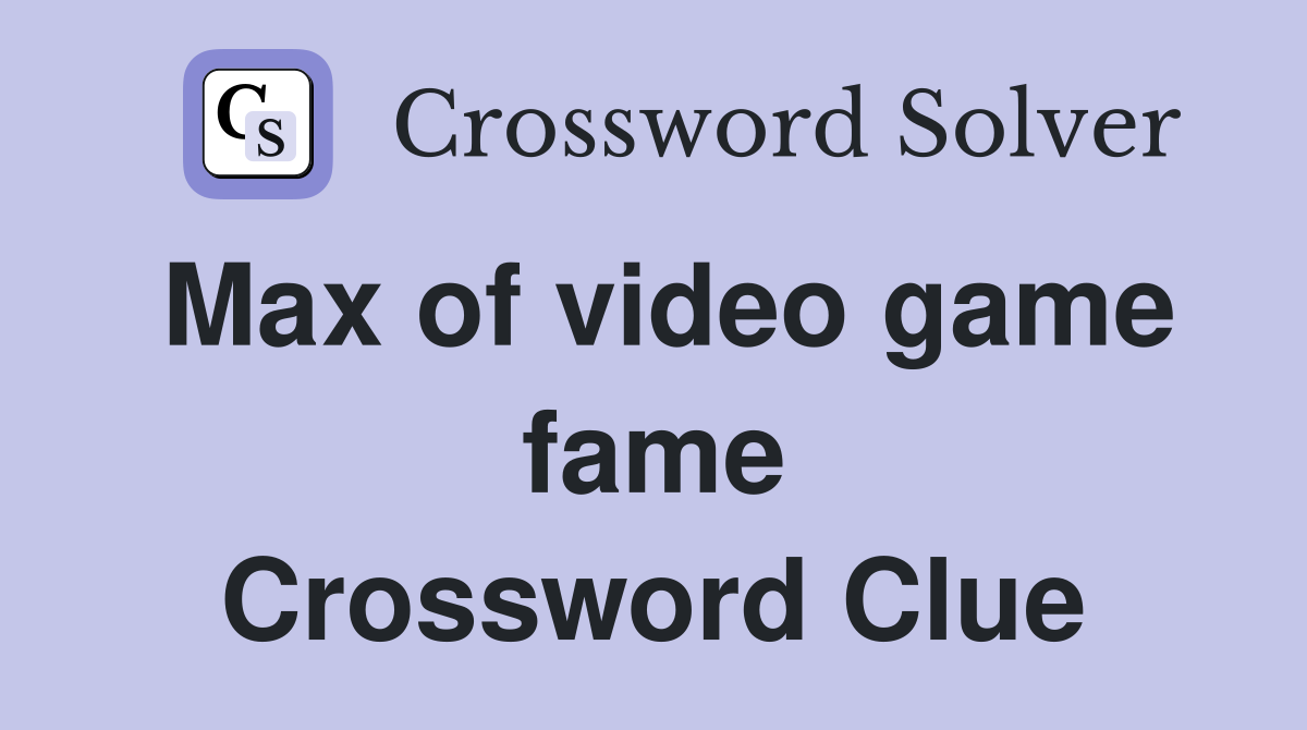 Max of video game fame Crossword Clue