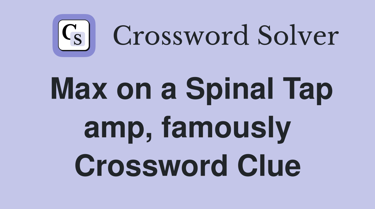 Max on a Spinal Tap amp, famously Crossword Clue