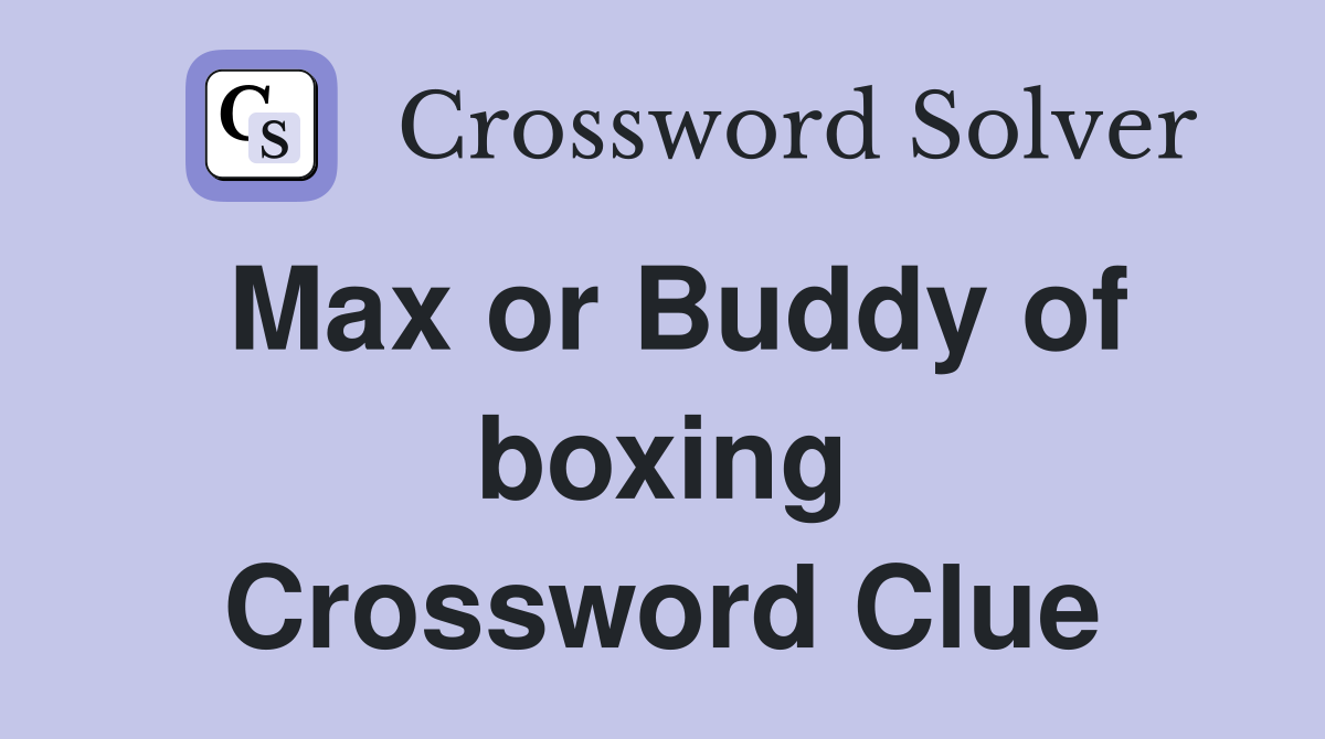 Max or Buddy of boxing Crossword Clue