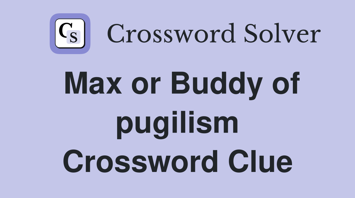 Max or Buddy of pugilism Crossword Clue