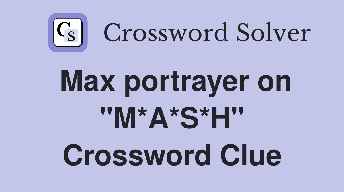 Max portrayer on "M*A*S*H" Crossword Clue