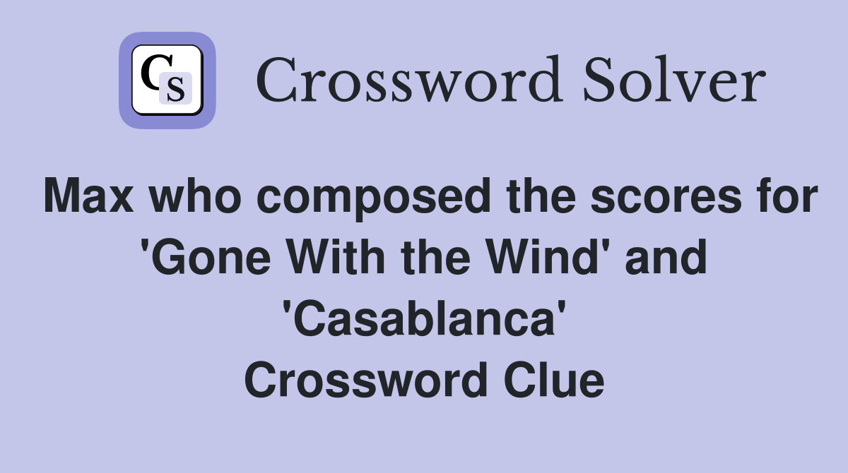 Max who composed the scores for 'Gone With the Wind' and 'Casablanca' Crossword Clue