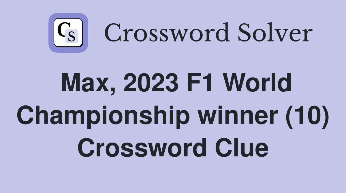 Max, 2023 F1 World Championship winner (10) Crossword Clue