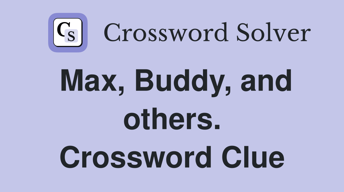 Max, Buddy, and others. Crossword Clue