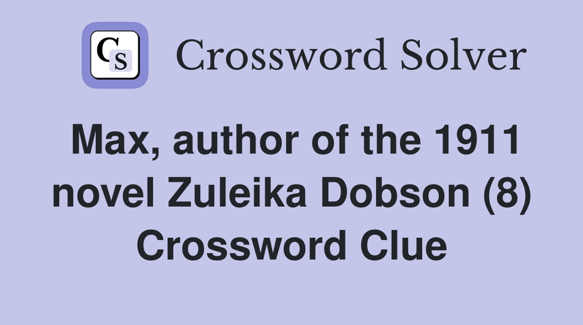 Max, author of the 1911 novel Zuleika Dobson (8) Crossword Clue