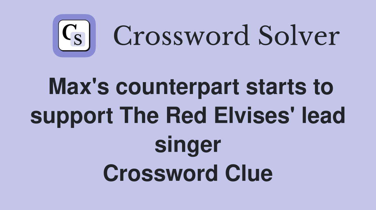 Max's counterpart starts to support The Red Elvises' lead singer Crossword Clue