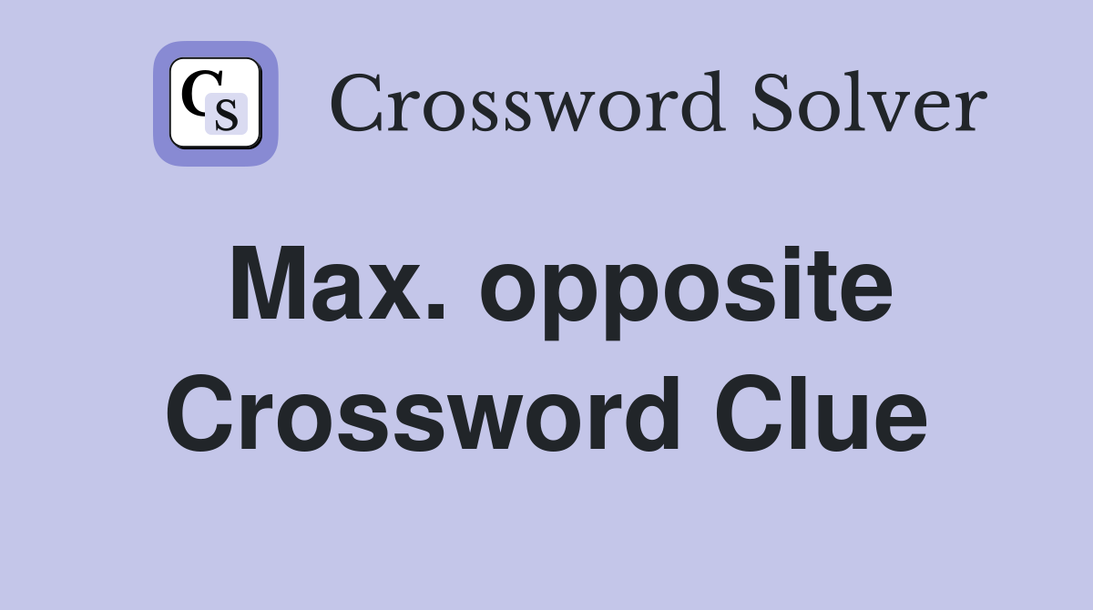 Max. opposite Crossword Clue