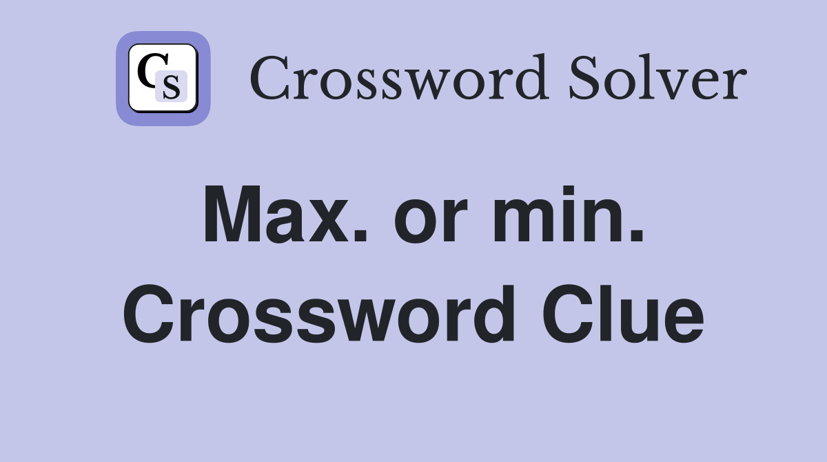 Max. or min. Crossword Clue