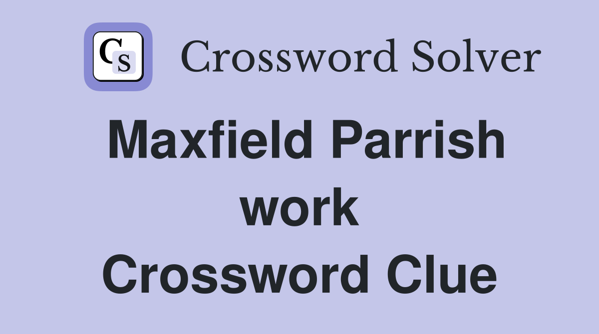 Maxfield Parrish work Crossword Clue