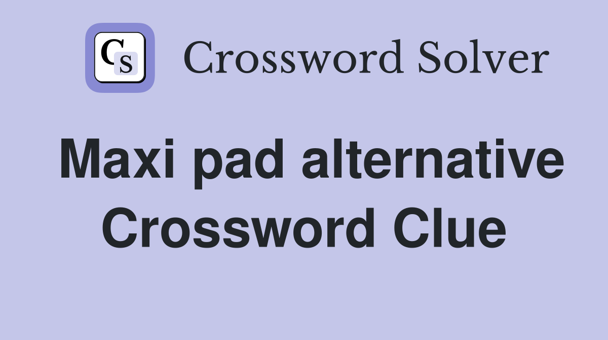 Maxi pad alternative Crossword Clue
