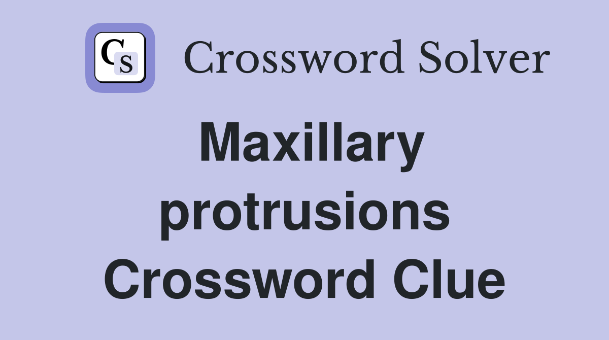 Maxillary protrusions Crossword Clue