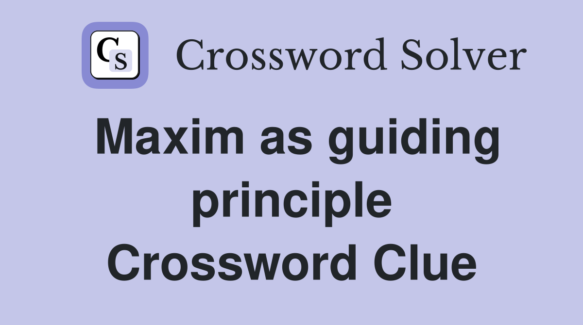 Maxim as guiding principle Crossword Clue