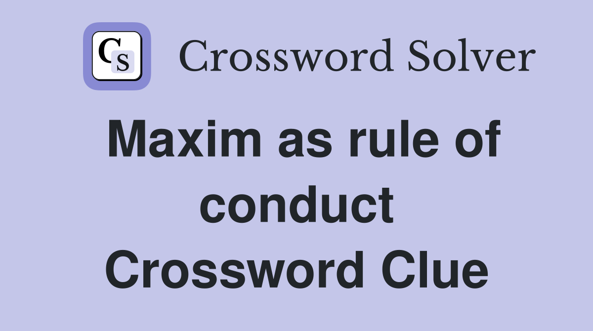 Maxim as rule of conduct Crossword Clue