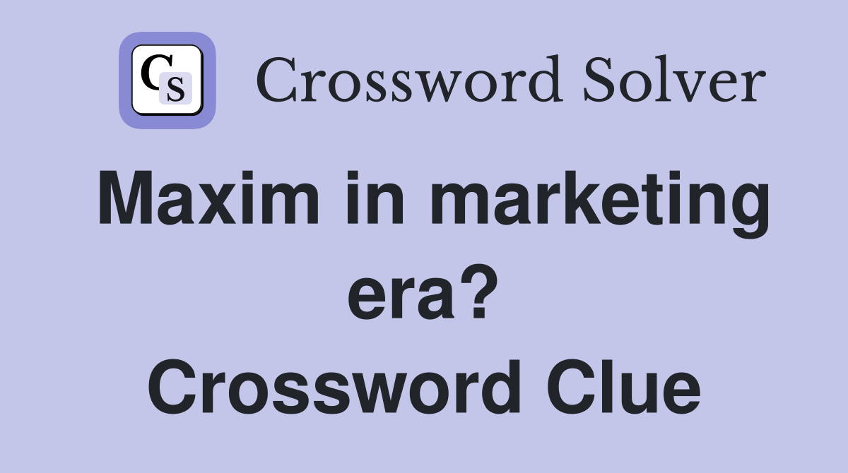 Maxim in marketing era? Crossword Clue