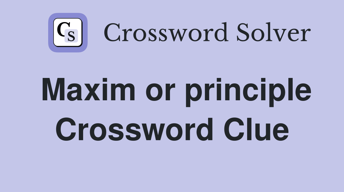 Maxim or principle Crossword Clue