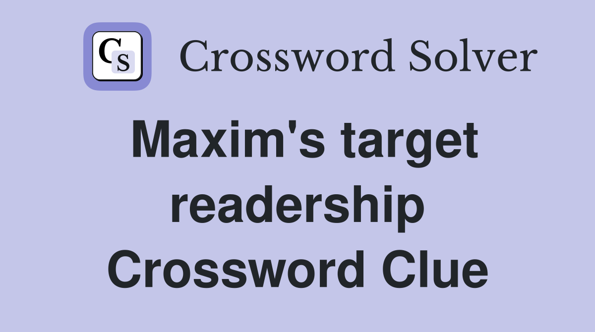 Maxim's target readership Crossword Clue
