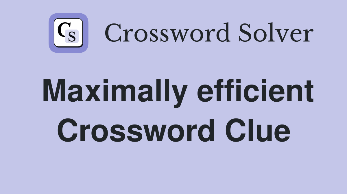 Maximally efficient Crossword Clue