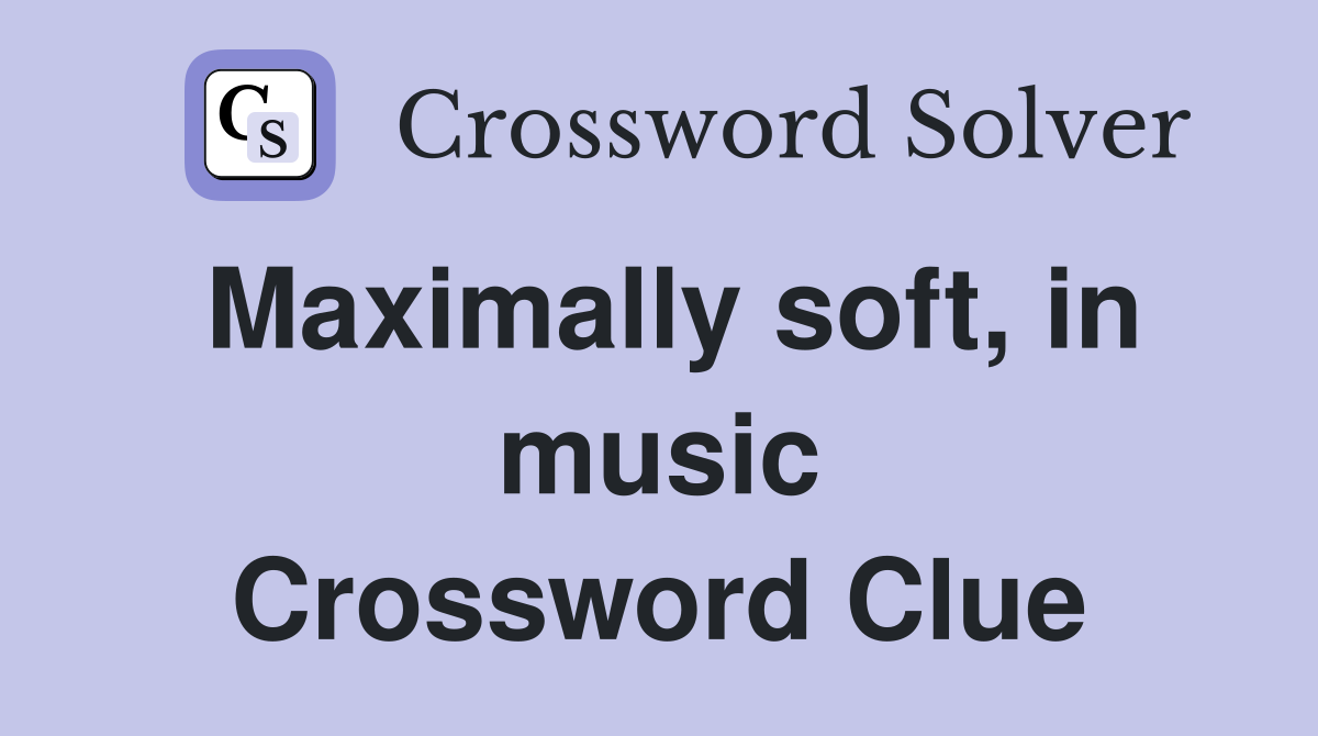 Maximally soft, in music Crossword Clue