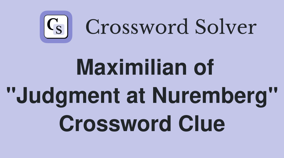 Maximilian of "Judgment at Nuremberg" Crossword Clue