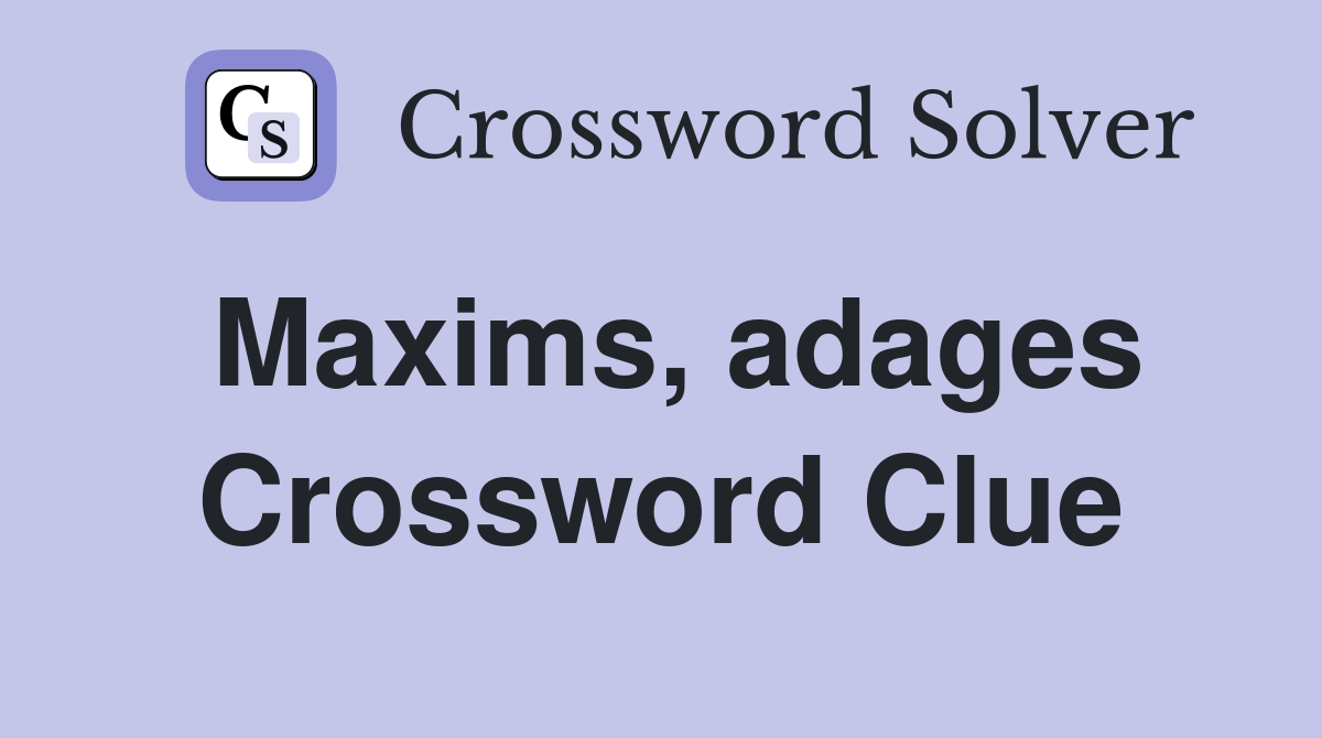 Maxims, adages Crossword Clue