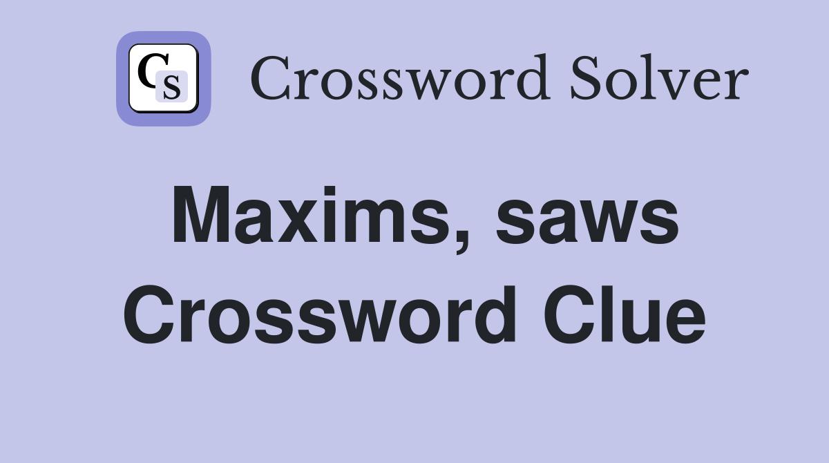 Maxims, saws Crossword Clue