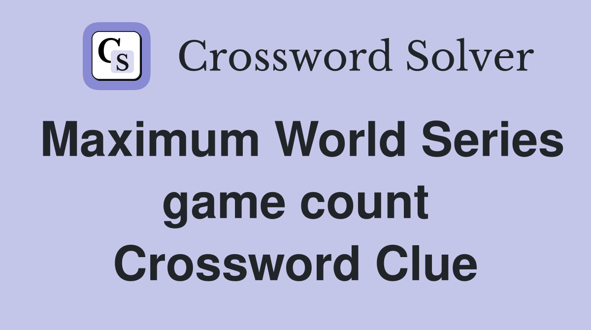 Maximum World Series game count Crossword Clue