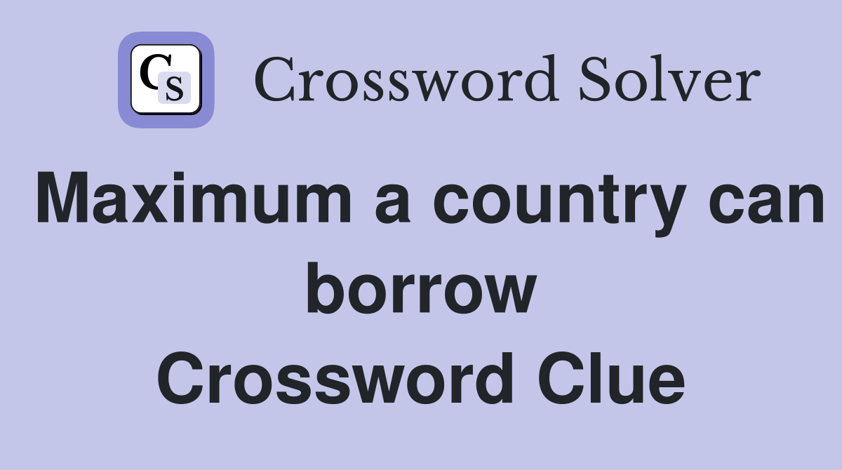 Maximum a country can borrow Crossword Clue
