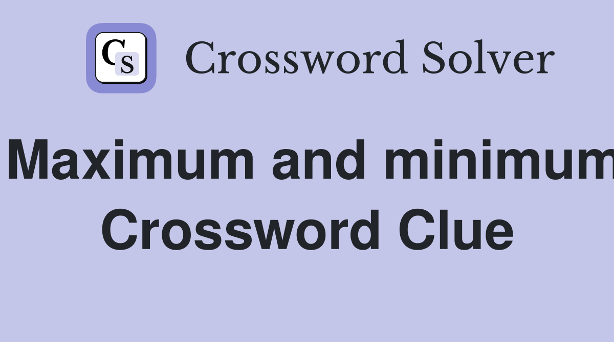 Maximum and minimum Crossword Clue