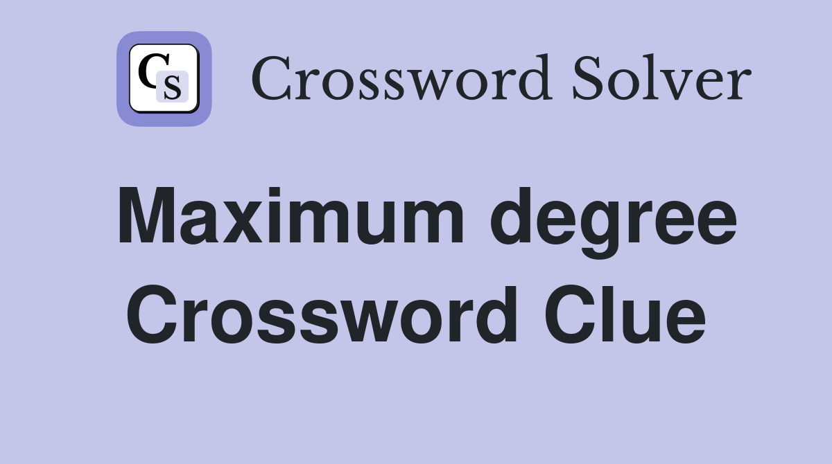 Maximum degree Crossword Clue