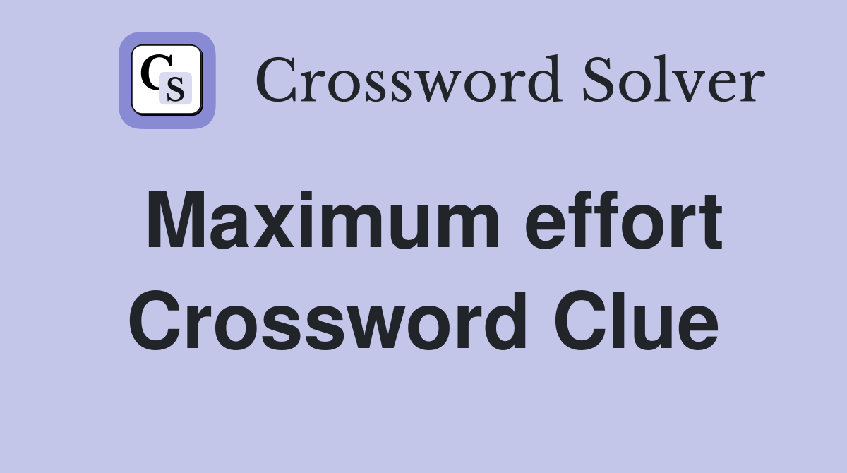 Maximum effort Crossword Clue