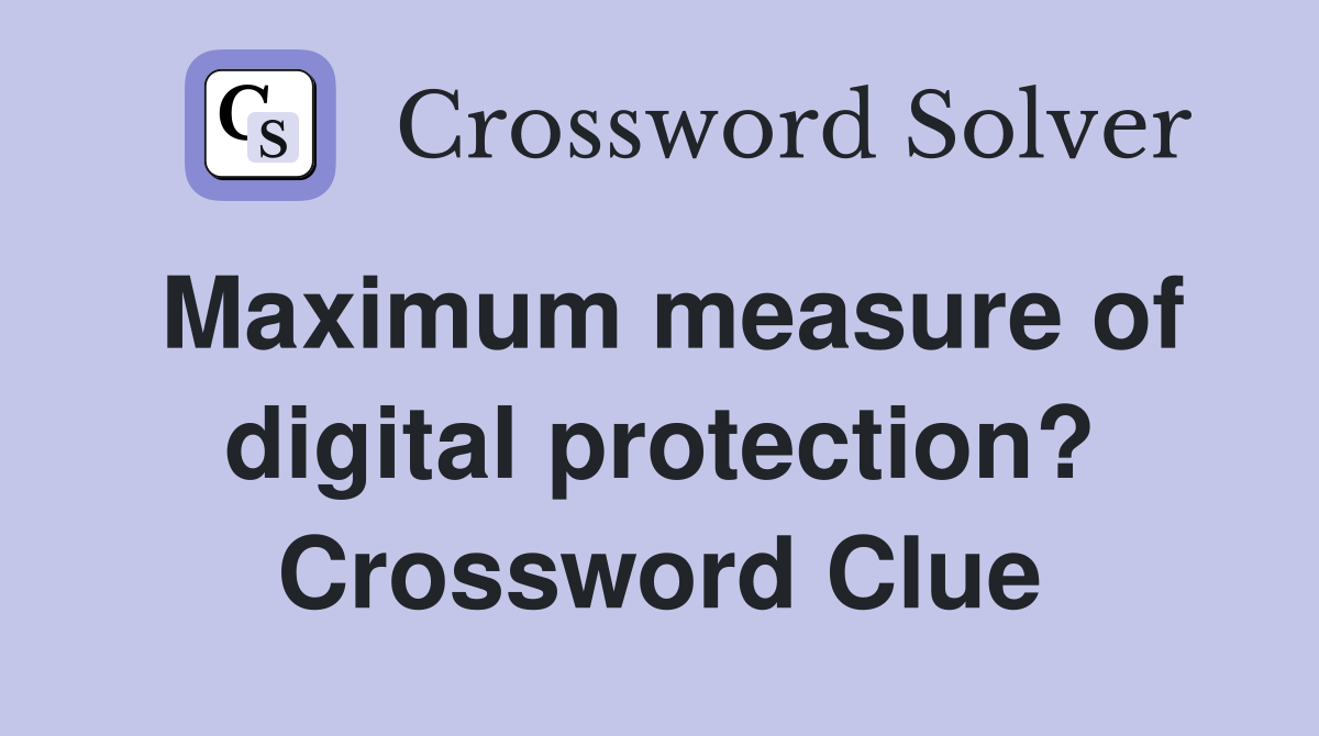 Maximum measure of digital protection? Crossword Clue