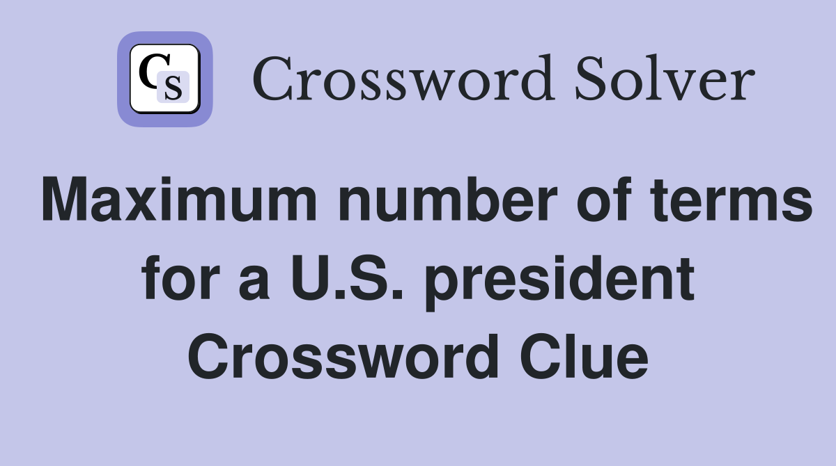 Maximum number of terms for a U.S. president Crossword Clue