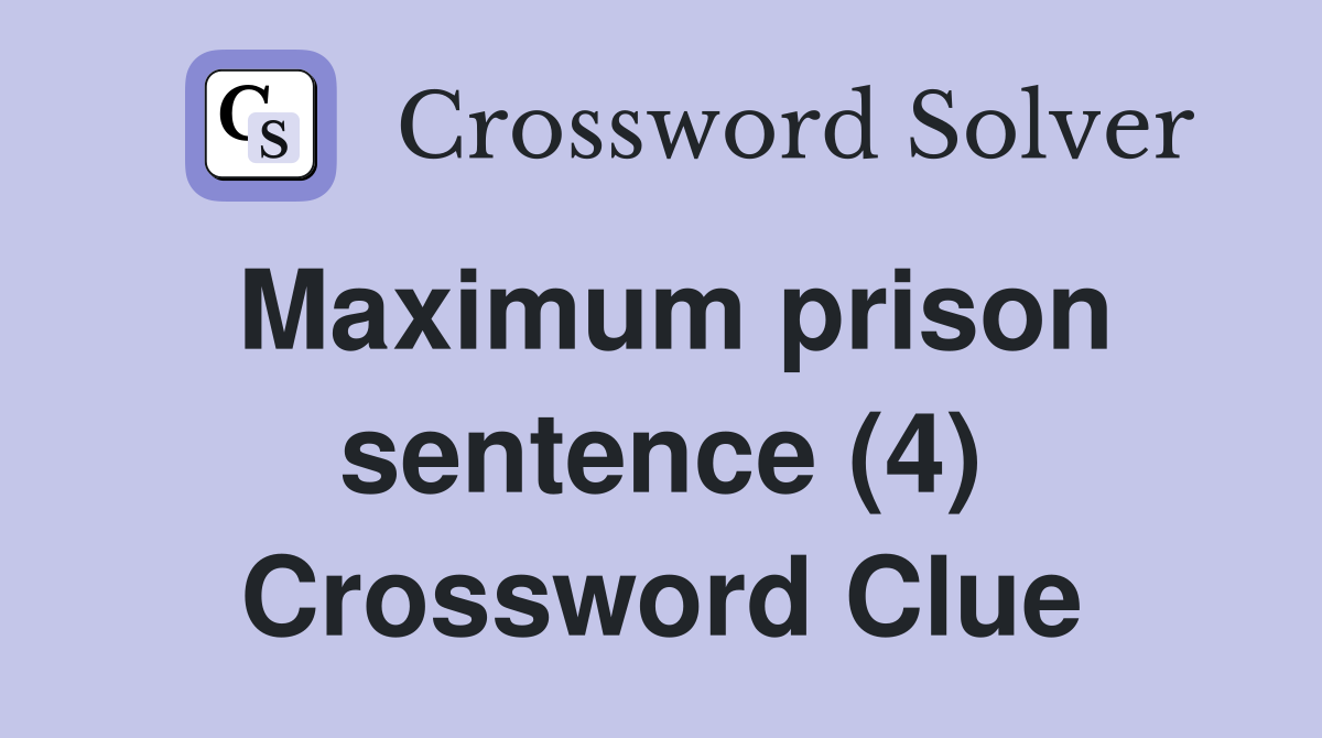 Maximum prison sentence (4) Crossword Clue