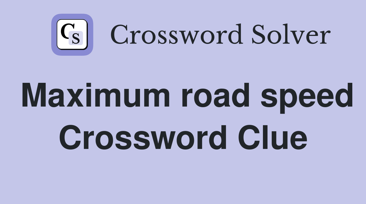 Maximum road speed Crossword Clue