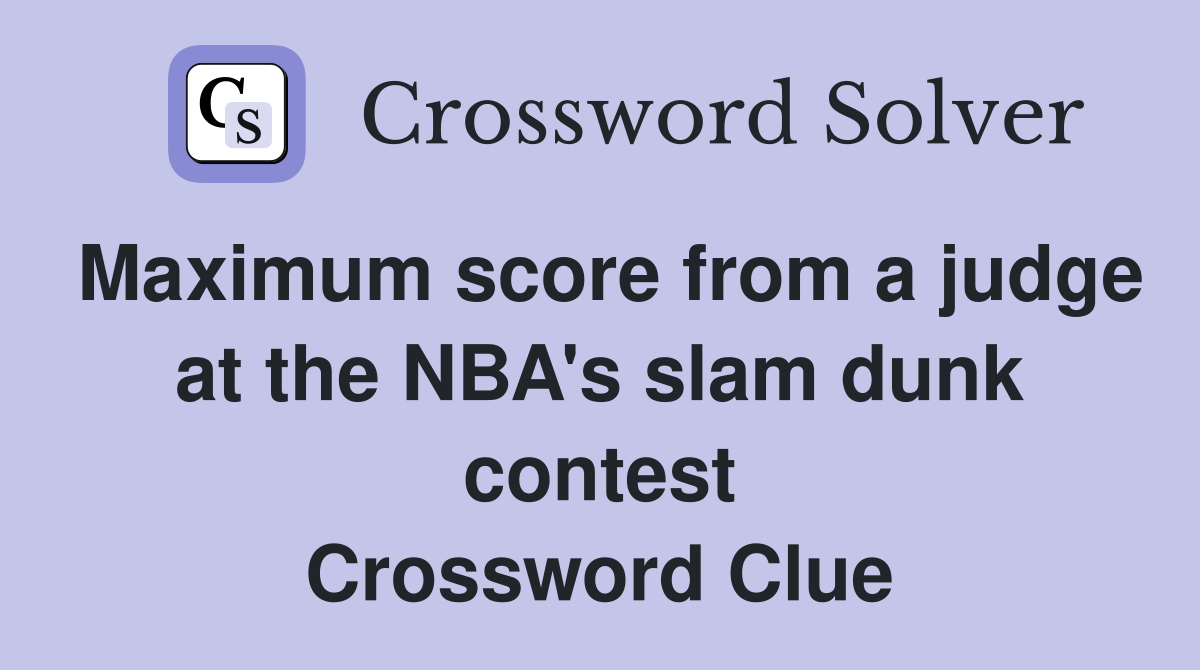 Maximum score from a judge at the NBA's slam dunk contest Crossword Clue