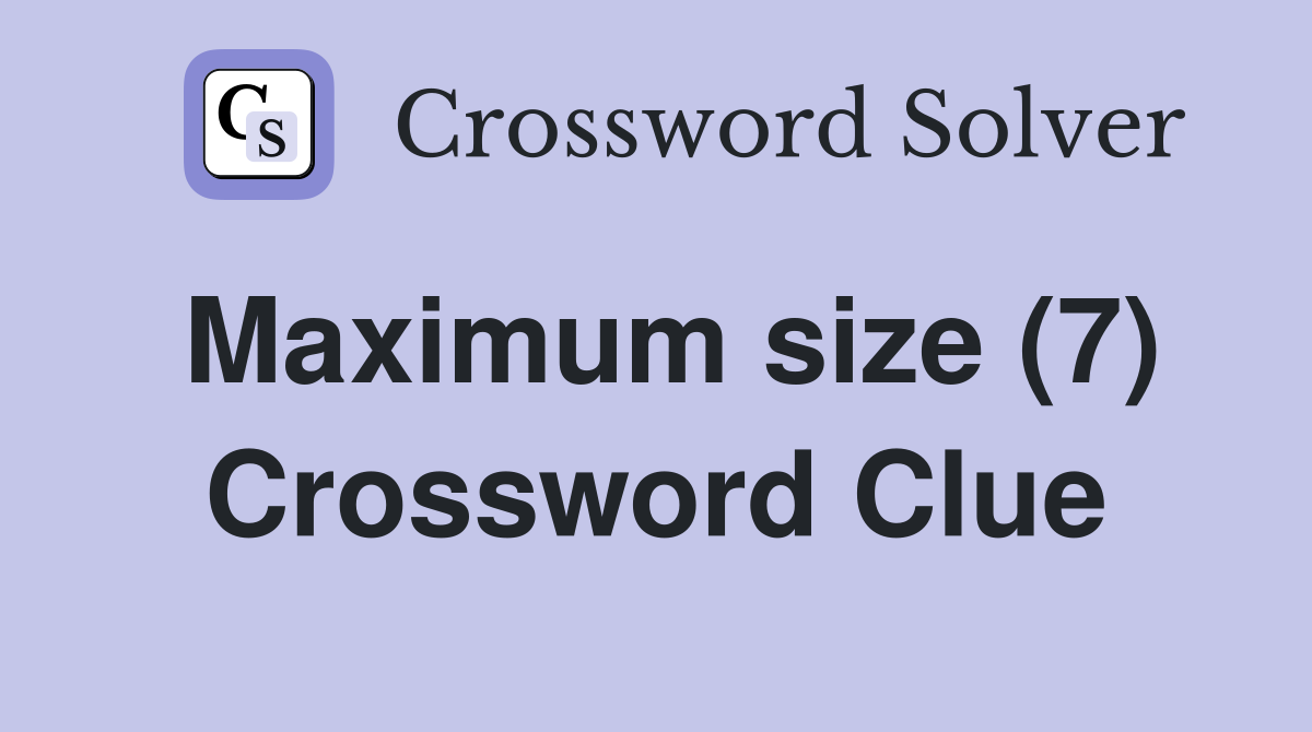 Maximum size (7) Crossword Clue