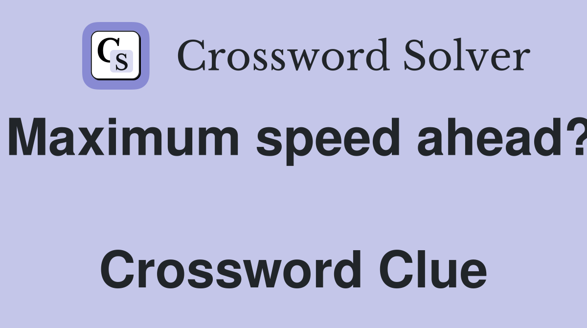Maximum speed ahead?  Crossword Clue