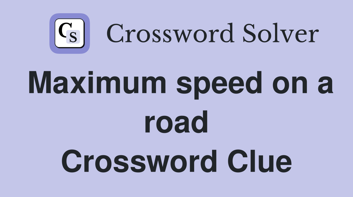Maximum speed on a road Crossword Clue