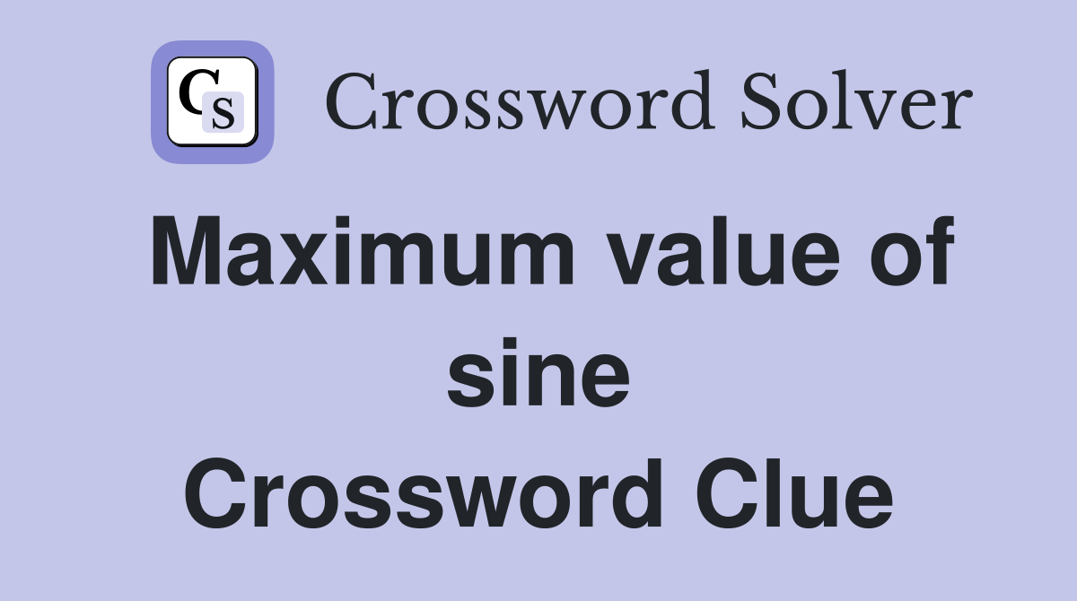 Maximum value of sine Crossword Clue
