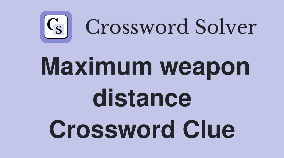Maximum weapon distance Crossword Clue