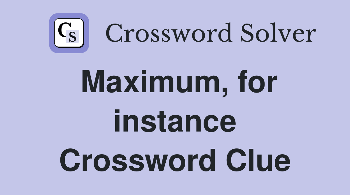 Maximum, for instance Crossword Clue