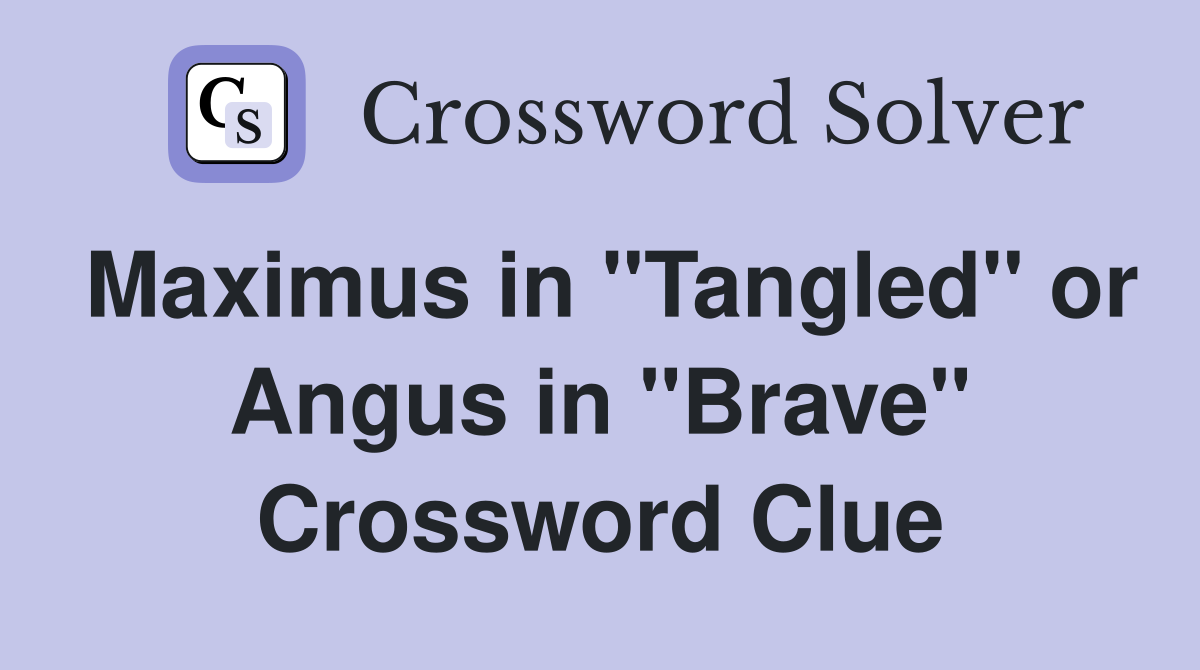 Maximus in "Tangled" or Angus in "Brave" Crossword Clue
