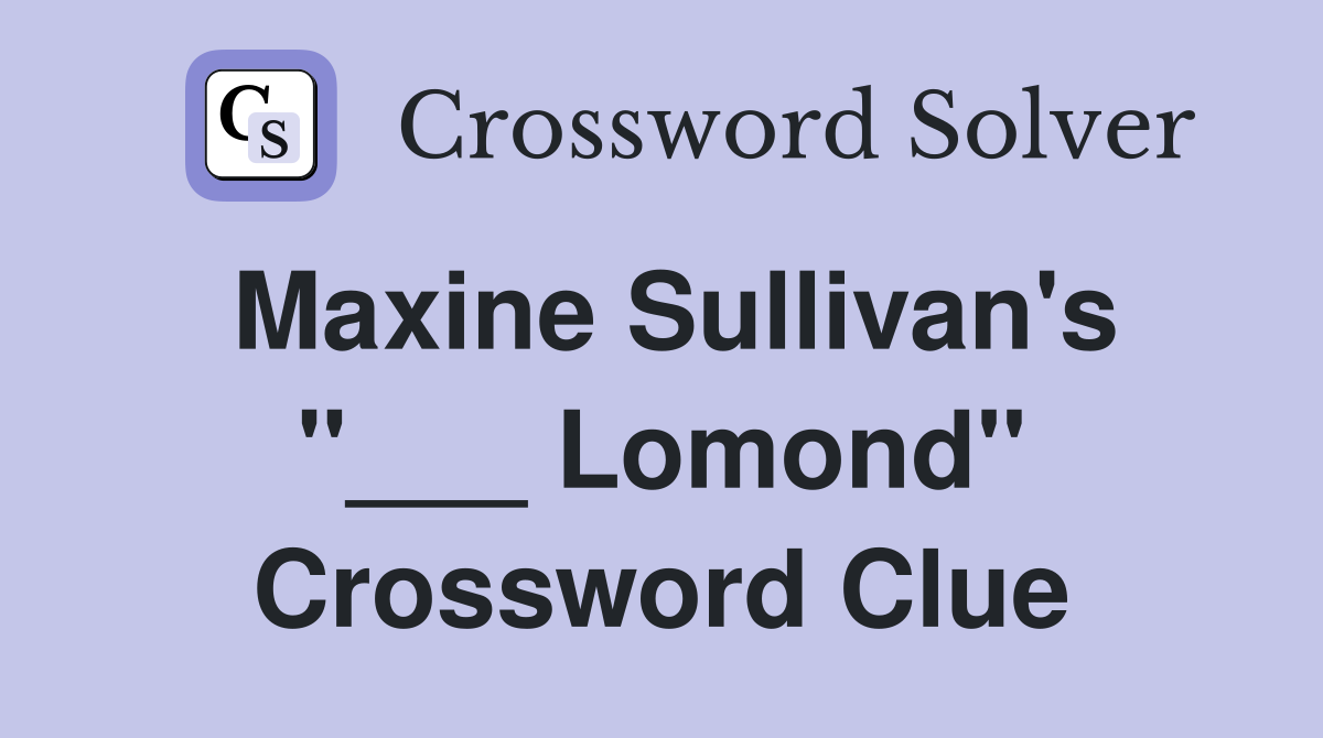 Maxine Sullivan's "___ Lomond" Crossword Clue