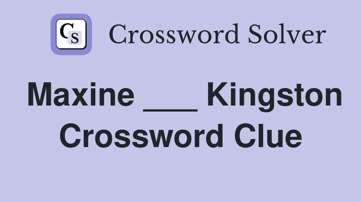 Maxine ___ Kingston Crossword Clue