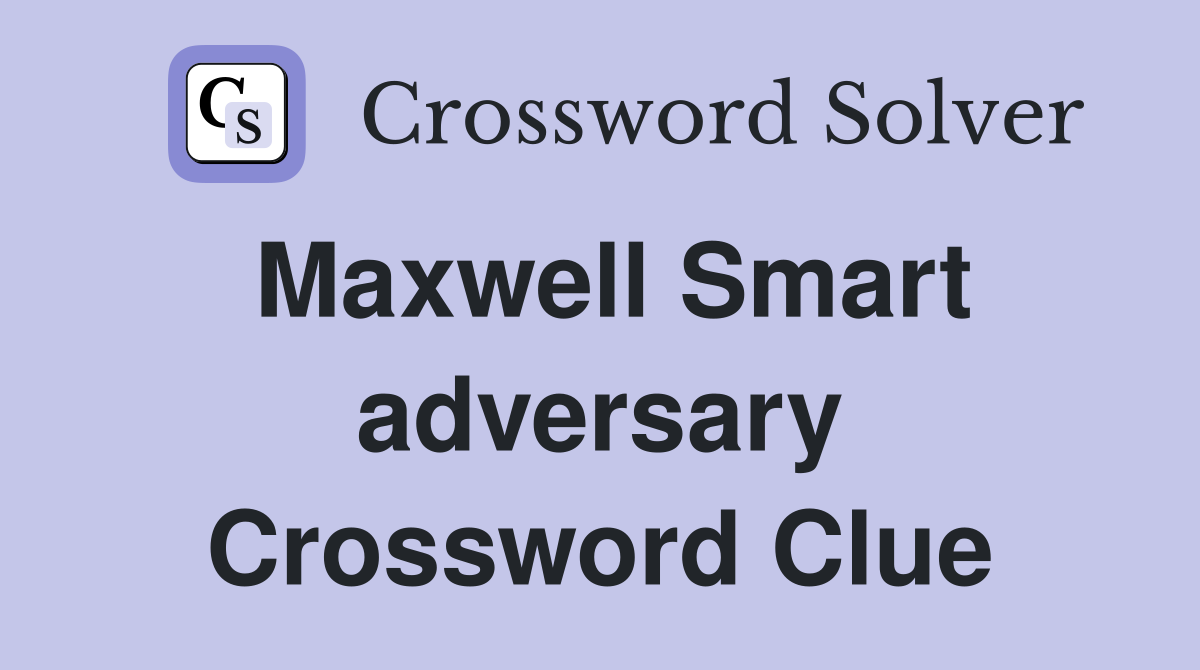 Maxwell Smart adversary Crossword Clue
